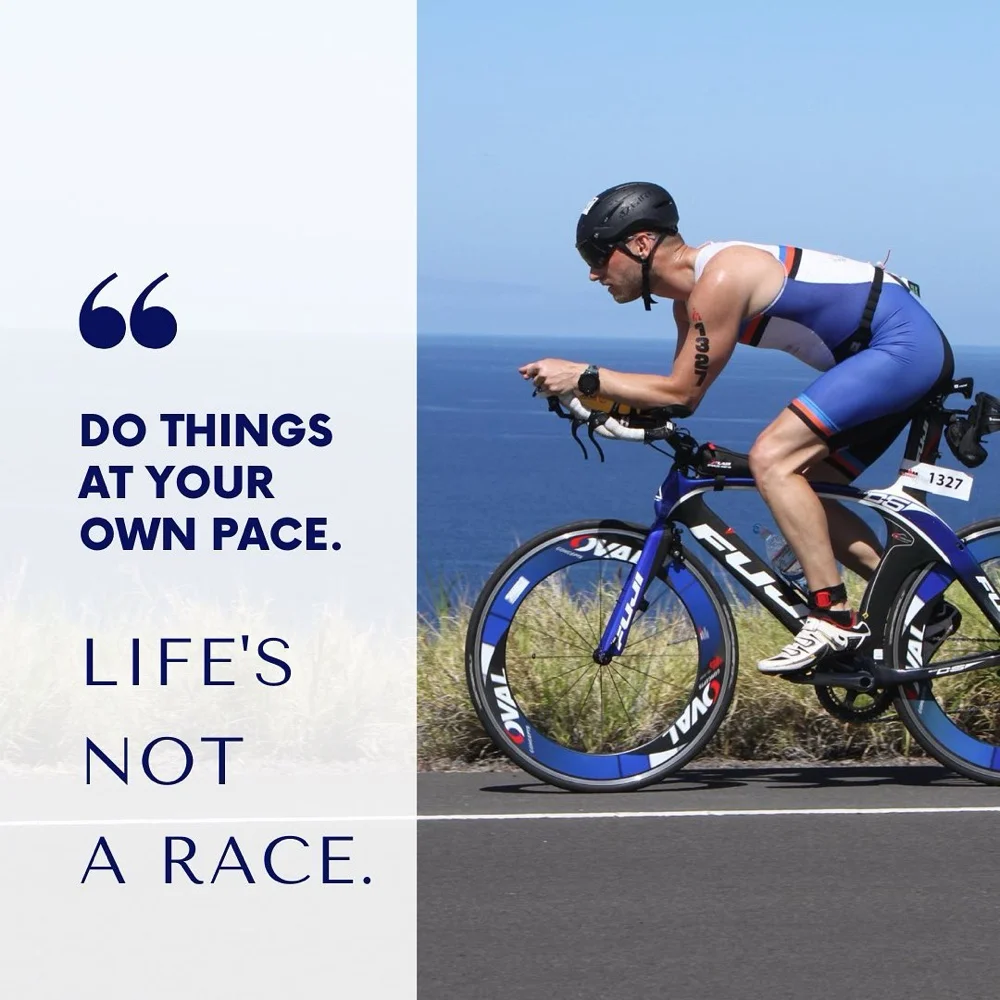 Do things at your own pace. Life's not a race. Do things at your own pace. Life's not a race.